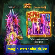 magia estranha drive